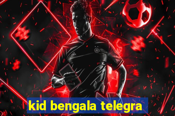 kid bengala telegra